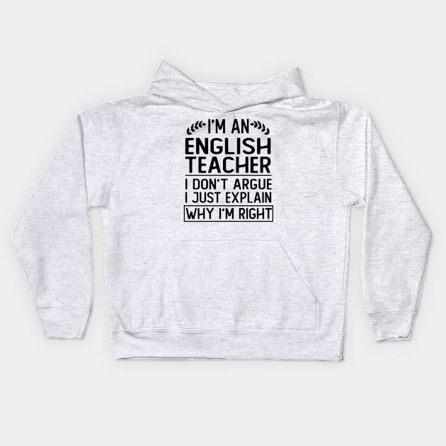 i m an english teacher i don t argue i just explain why i m right funny english teacher gift Kids Hoodie by T-shirt verkaufen